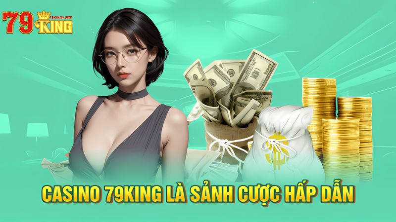 Casino 79King4 là sảnh cá cược hấp dẫn