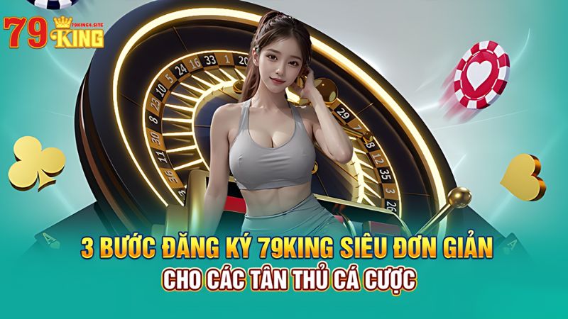 Hướng dẫn đăng ký tạo tài khoản 79king4 