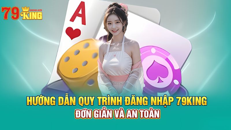 Hướng dẫn đăng nhập 79King4 an toàn