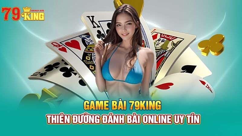 Game Bài 79King4 - Thiên Đường Game Bài Đổi Thưởng Trực Tuyến