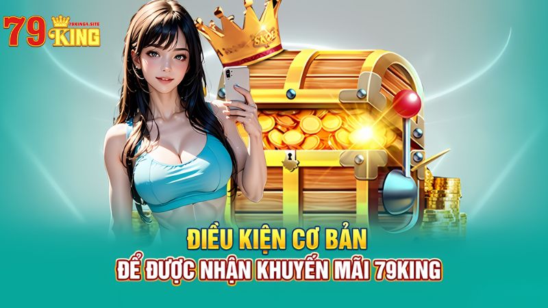 Điều kiện để nhận khuyến mãi 79King4