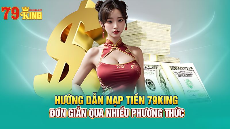 Hướng dẫn nạp / rút tiền vào ví với tài khoản cá cược 79king4