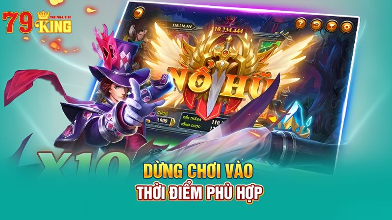 Biết dừng đúng lúc khi chơi nổ hũ 79King4