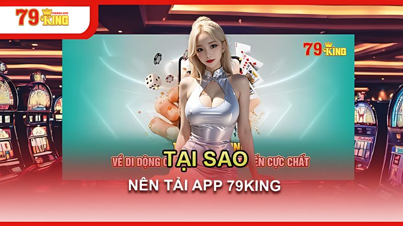 Tại sao nên tải App 79King4