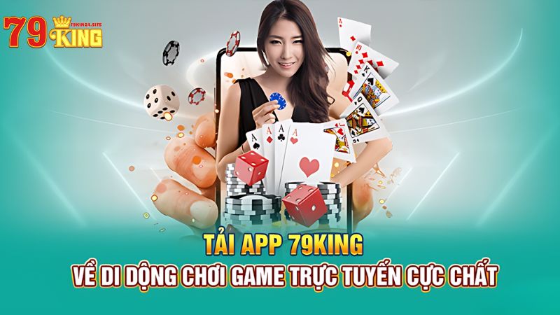 Hướng Dẫn Tải App 79King4 - Truy Cập Và Đặt Cược Mọi Lúc Mọi Nơi