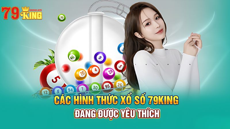 Các hình thức xổ số 79King4 đang được yêu thích