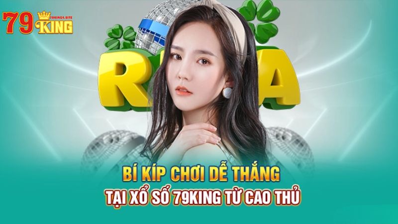 Bí kíp thắng dễ khi chơi xổ số 79King4