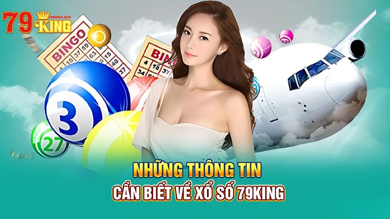 Những thông tin cần biết về xổ số 79King4